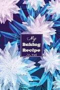 My Baking Recipe Journal: Blank Book for Keeping Your Secret and Record All of the Fun and Delicious