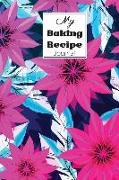 My Baking Recipe Journal: Blank Book for Keeping Your Secret and Record All of the Fun and Delicious