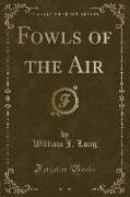 Fowls of the Air (Classic Reprint)