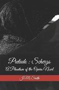 Prelude: Scherzo: A Phantom of the Opera Novel