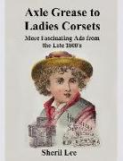 Axle Grease to Ladies Corsets - More Fasincating Ads from the Late 1800's
