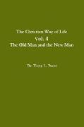 The Christian Way of Life Vol. 4 The Old Man and the New Man