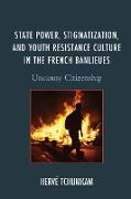 State Power, Stigmatization, and Youth Resistance Culture in the French Banlieues