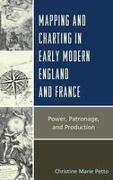 Mapping and Charting in Early Modern England and France: Power, Patronage, and Production