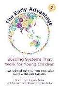 The Early Advantage 2--Building Systems That Work for Young Children: International Insights from Innovative Early Childhood Systems