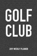 Golf Club: A 6x9 Inch Matte Softcover 2019 Weekly Diary Planner with 53 Pages