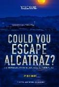 Could You Escape Alcatraz?: An Interactive Survival Adventure