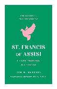 St. Francis of Assisi: His Life, Teachings, and Practice (the Essential Wisdom Library)