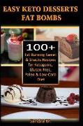 Easy Keto Desserts Fat Bombs: 100+ Fat Burning Sweet & Snacks Recipes for Ketogenic, Gluten-Free, Paleo & Low-Carb Diet