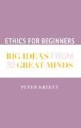 Ethics for Beginners: Big Ideas from 32 Great Minds