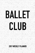 Ballet Club: A 6x9 Inch Matte Softcover 2019 Weekly Diary Planner with 53 Pages