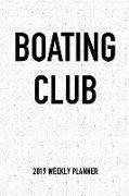 Boating Club: A 6x9 Inch Matte Softcover 2019 Weekly Diary Planner with 53 Pages