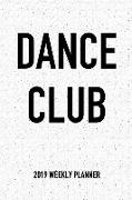 Dance Club: A 6x9 Inch Matte Softcover 2019 Weekly Diary Planner with 53 Pages