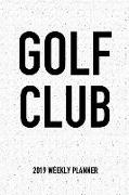 Golf Club: A 6x9 Inch Matte Softcover 2019 Weekly Diary Planner with 53 Pages