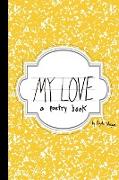 My Love: A Poetry Book