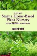 The Easy Way to Start a Home-Based Plant Nursery and Make Thousands in Your Spare Time