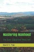 Mastering Manhood: The Ever-Expansive Male Self