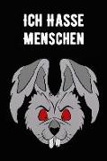 Ich Hasse Menschen: Notizbuch Für Pessimisten Miesmacher Schwarzmaler Nörgler Streitsüchtige Und Querulanten Teenager 120 Seiten Mit Punkt