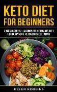 Keto Diet for Beginners: 2 Manuscripts - A Complete Ketogenic Diet for Beginners, Ketogenic Vegetarian