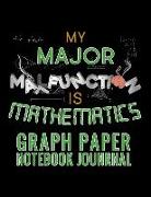 My Major Malfunction Is Mathematics Graph Paper Notebook Journal: Student Math Graphing Composition Paper