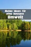 Meine Ideen Für Eine Bessere Umwelt: Notizbuch Zum Umweltschutz - Klimaschutz - Welt Verbessern - 120 Seiten Dot Grid /Punkteraster Zum Selbst Ausfüll