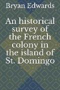 An Historical Survey of the French Colony in the Island of St. Domingo