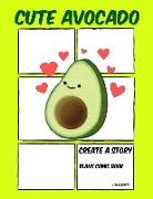 Cute Avocado: Create a Story - Blank Comic Book - 110 Pages