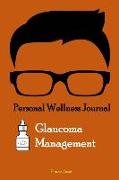 Personal Wellness Journal: Glaucoma Management: This Logbook Journal Is for People with Glaucoma to Record and Monitor Eye Pressure Levels Whethe