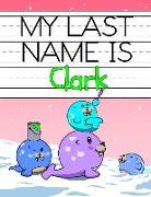 My Last Name Is Clark: Personalized Primary Name Tracing Workbook for Kids Learning How to Write Their Last Name, Practice Paper with 1 Rulin