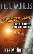 Relic Worlds - Lancaster James & the Shattered Remains of Antiquity