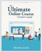 The Ultimate Online Course Creation Guide: Learn the Tips and Tricks of One of Udemy's Million Dollar Instructors - Create Online Courses That Sell. (