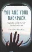 You and Your Backpack: The Secrets of How to Travel the World, Advice, Tips and Tricks for Travelers