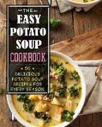 The Easy Potato Soup Cookbook: 50 Delicious Potato Soup Recipes for Every Season (2nd Edition)