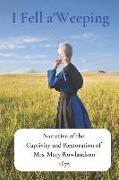 I Fell A'Weeping: Narrative of the Captivity and Restoration of Mrs. Mary Rowlandson