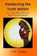 Awakening the Truth Within: Truth about Body, Spirit, Soul, and the Christian Journey