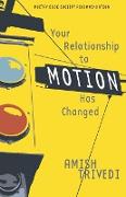 Your Relationship to Motion Has Changed