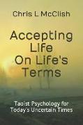 Accepting Life on Life's Terms: Taoist Psychology for Today's Uncertain Times