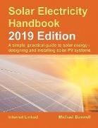 Solar Electricity Handbook - 2019 Edition: A simple, practical guide to solar energy - designing and installing solar photovoltaic systems