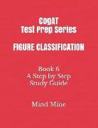 Cogat Test Prep Series Figure Classification: Book 6 a Step by Step Study Guide