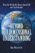 Beyond Our Dimensional Understanding