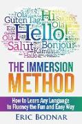 The Immersion Method: How to Learn Any Language to Fluency the Fun and Easy Way