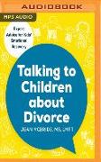 Talking to Children about Divorce: A Parent's Guide to Healthy Communication at Each Stage of Divorce: Expert Advice for Kids' Emotional Recovery