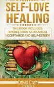 Self-Love Healing: This Book Includes: Imperfection and Radical Acceptance and Self-Esteem