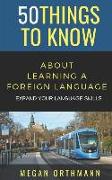 50 Things to Know about Learning a Foreign Language: Expand Your Language Skills