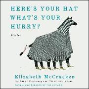 Here's Your Hat What's Your Hurry: Stories