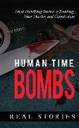 Human Time Bombs: Three Horrifying Stories of Bombing, Mass Murder, and Cannibalism