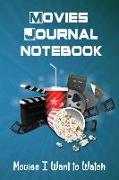Movies Journal Notebook: Movies I Want to Watch