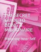 The Secret Guide to Being a Millionaire: Mastering Inner Self