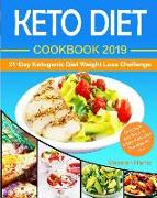 Keto Diet Cookbook 2019: 21 Day Ketogenic Diet Weight Loss Challenge: Delicious and Easy to Make Keto Diet Recipes for You