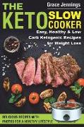 The Keto Slow Cooker: Easy, Healthy and Low Carb Ketogenic Recipes for Weight Loss (Ketogenic Diet Book, Ketogenic Diet Books for Beginners